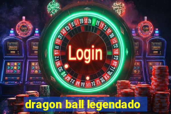 dragon ball legendado